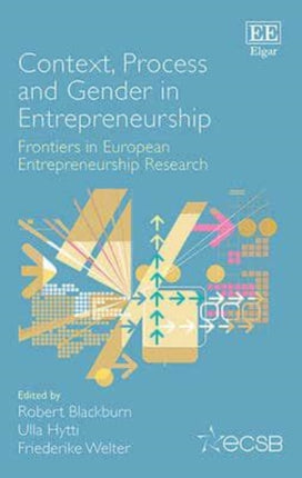 Context, Process and Gender in Entrepreneurship: Frontiers in European Entrepreneurship Research