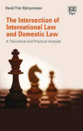 The Intersection of International Law and Domestic Law: A Theoretical and Practical Analysis