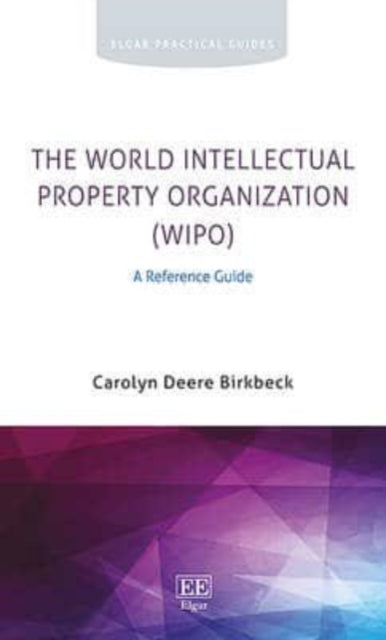 The World Intellectual Property Organization (WIPO): A Reference Guide