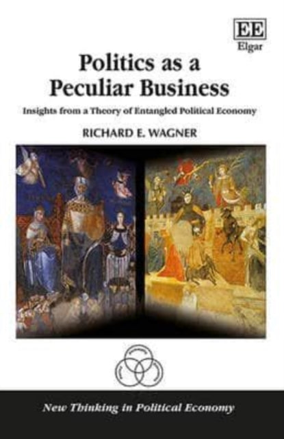 Politics as a Peculiar Business: Insights from a Theory of Entangled Political Economy