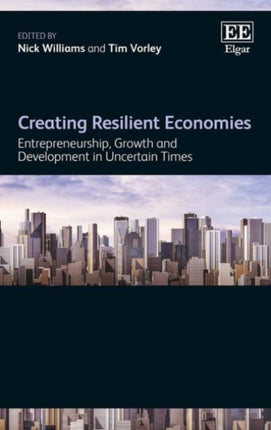 Creating Resilient Economies: Entrepreneurship, Growth and Development in Uncertain Times