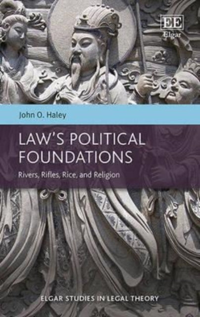 Law’s Political Foundations: Rivers, Rifles, Rice, and Religion