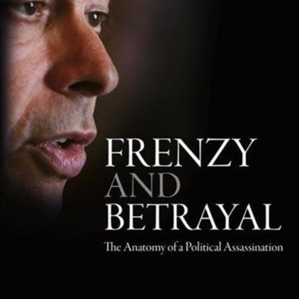 Frenzy and Betrayal: The Anatomy of a Political Assassination