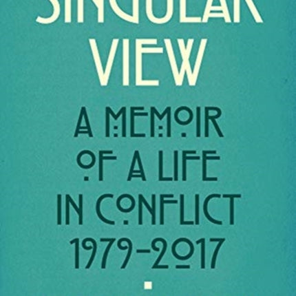 Burning Heresies: A Memoir of a Life in Conflict, 1979-2020