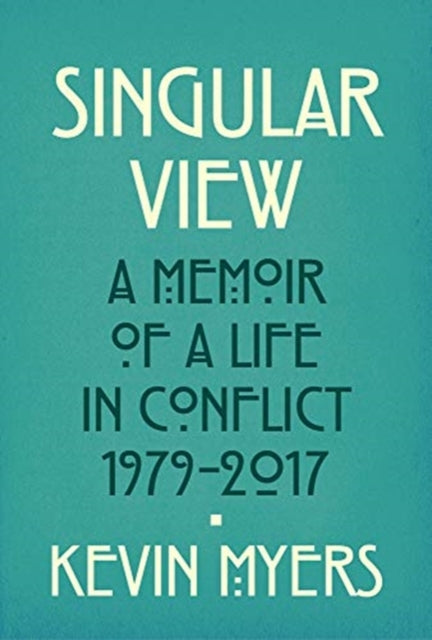 Burning Heresies: A Memoir of a Life in Conflict, 1979-2020