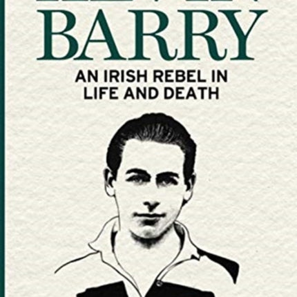 Kevin Barry: An Irish Rebel in Life and Death