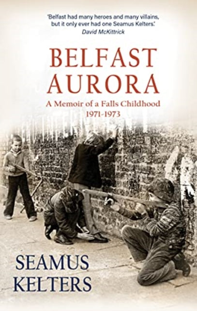 Belfast Aurora: A Memoir of a Falls Childhood, 1971-73