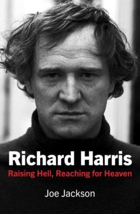 Richard Harris: Raising Hell and Reaching for Heaven