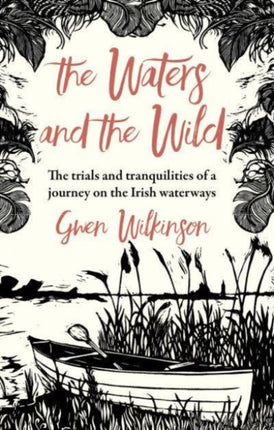 The Waters and the Wild: The Trials and Tranquilities of a Journey on Ireland's Waterways