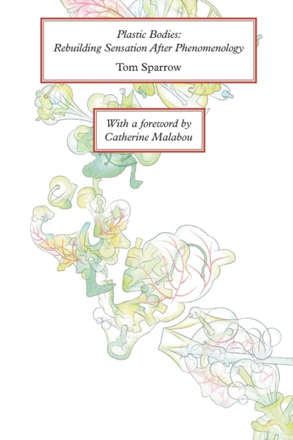 Plastic Bodies: Rebuilding Sensation After Phenomenology