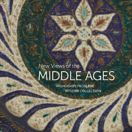 New Views of the Middle Ages: Highlights from the Wyvern Collection