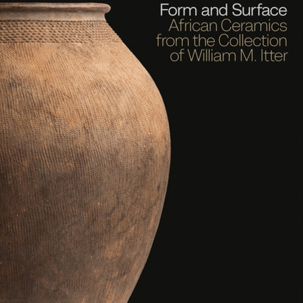 Form and Surface: African Ceramics from the William M. Itter Collection