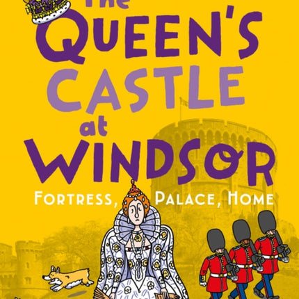 The Queen's Castle at Windsor: Fortress, Palace, Home