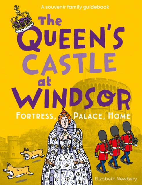 The Queen's Castle at Windsor: Fortress, Palace, Home