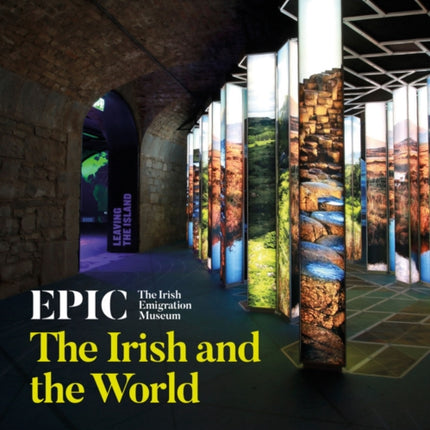 EPIC: The Irish Emigration Museum: The Irish and the World