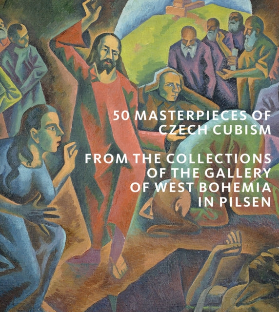 50 Masterpieces of Czech Cubism: The collections of the Gallery of West Bohemia in Pilsen