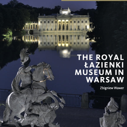 The Royal Łazienki Museum in Warsaw: Director's Choice