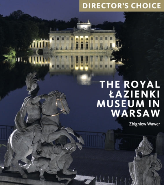 The Royal Łazienki Museum in Warsaw: Director's Choice