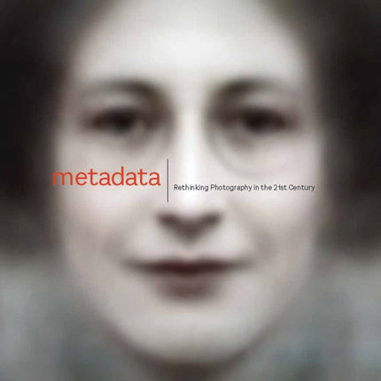 Metadata: Rethinking Photography in the 21st Century