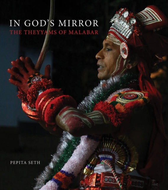 In God's Mirror: The Theyyams of Malabar