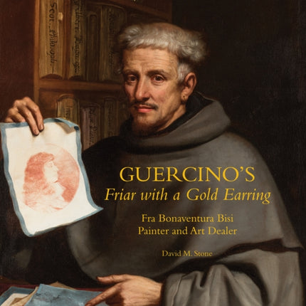 Guercino's Friar with a Gold Earring: Fra Bonaventura Bisi, Painter and Art Dealer