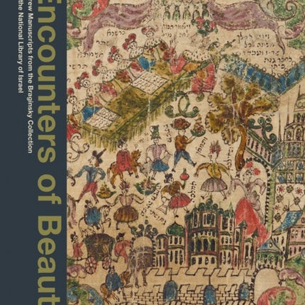 Encounters of Beauty: Hebrew Manuscripts from the Braginsky Collection and the National Library of Israel