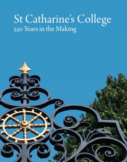 St Catharine's College: 550 Years in the Making