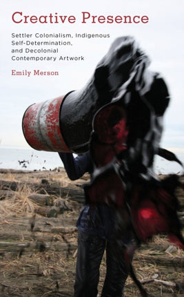 Creative Presence: Settler Colonialism,