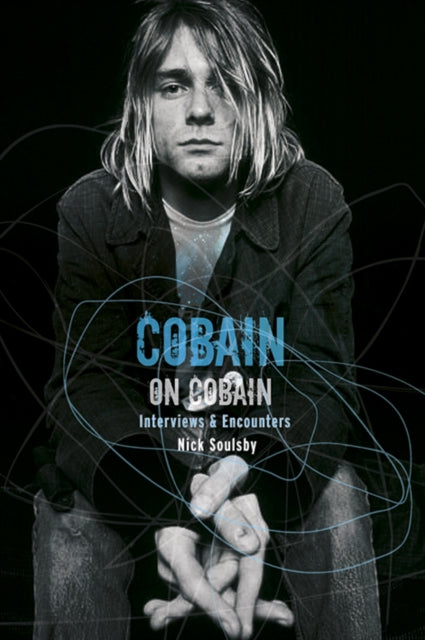 Cobain on Cobain: Interviews and Encounters