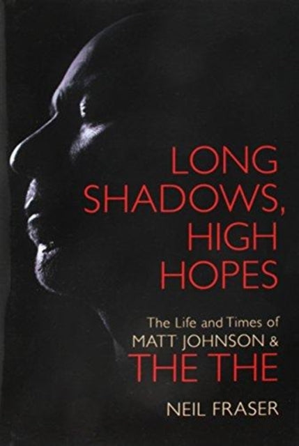 Long Shadows, High Hopes: The Life and Times of Matt Johnson & The The