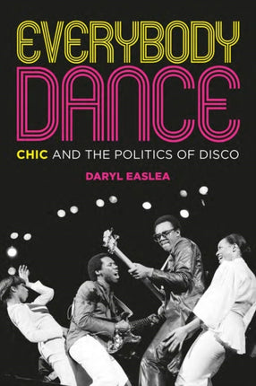 Everybody Dance: Chic and the Politics of Disco