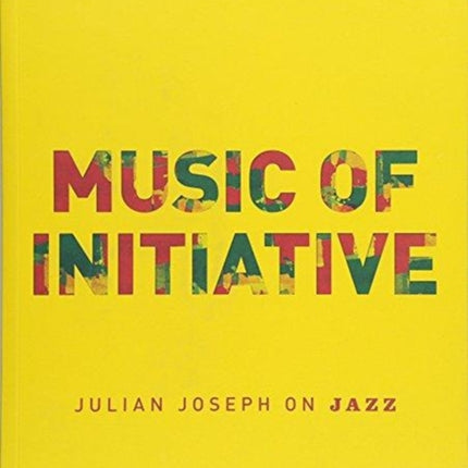 Music of Initiative: Julian Joseph on Jazz