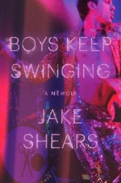 Boys Keep Swinging: A Memoir