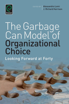 Garbage Can Model of Organizational Choice: Looking Forward at Forty