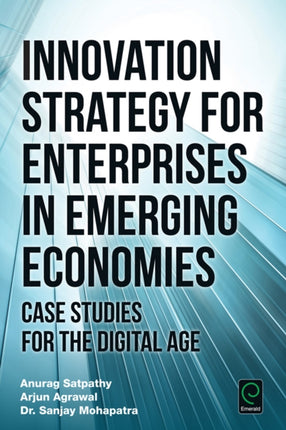 Innovation Strategy for Enterprises in Emerging Economies: Case Studies for the Digital Age