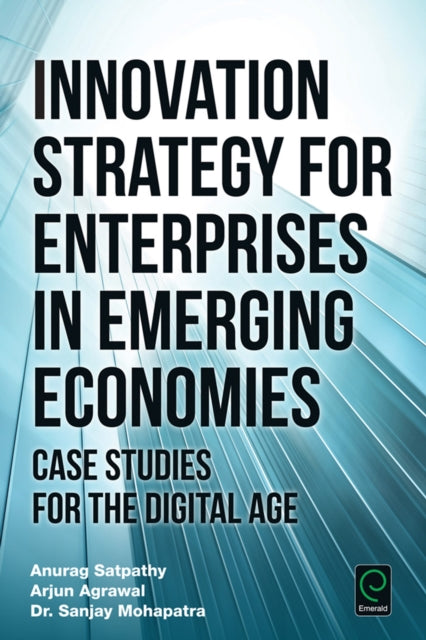 Innovation Strategy for Enterprises in Emerging Economies: Case Studies for the Digital Age