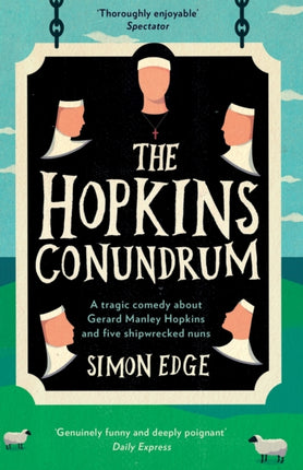 The Hopkins Conundrum: A Tragic Comedy About Gerard Manley Hopkins and Five Shipwrecked Nuns