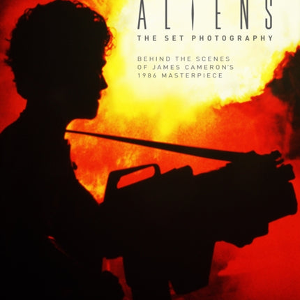 Aliens: The Set Photography: Behind the Scenes of James Cameron's 1986 Masterpiece