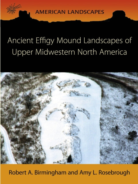 Ancient Effigy Mound Landscapes of Upper