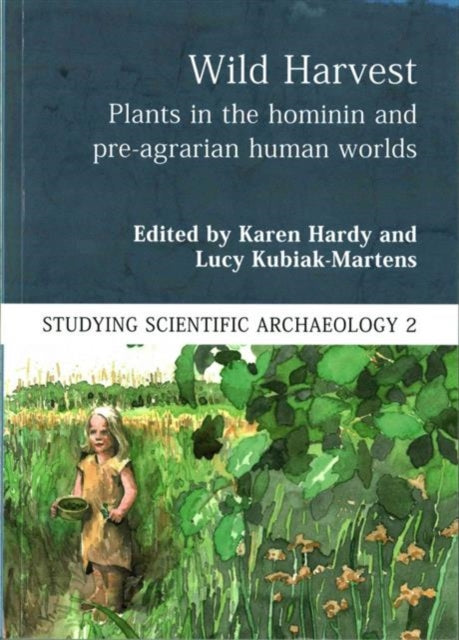 Wild Harvest: Plants in the Hominin and Pre-Agrarian Human Worlds