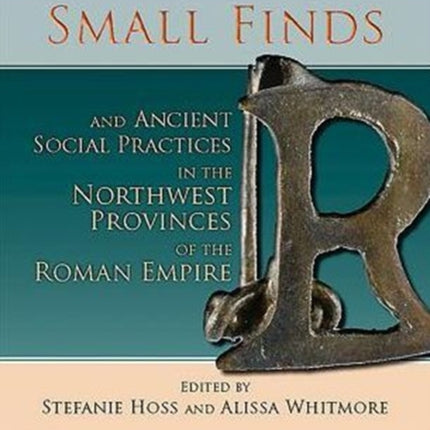 Small Finds and Ancient Social Practices in the Northwest Provinces of the Roman Empire