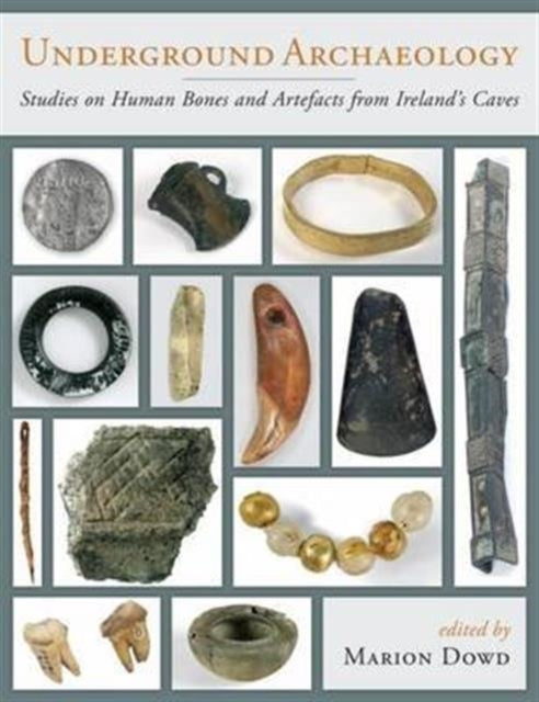 Underground Archaeology: Studies on Human Bones and Artefacts from Ireland's Caves