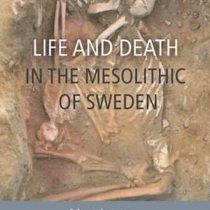 Life and Death in the Mesolithic of Sweden