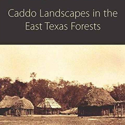 Caddo Landscapes in the East Texas Forests