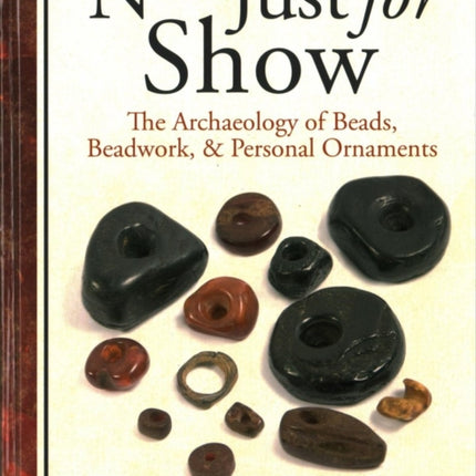 Not Just for Show: The Archaeology of Beads, Beadwork and Personal Ornaments