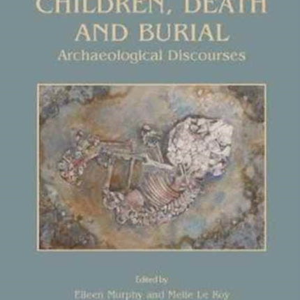 Children, Death and Burial: Archaeological Discourses