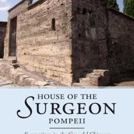 House of the Surgeon, Pompeii: Excavations in the Casa del Chirurgo (VI 1, 9-10.23)