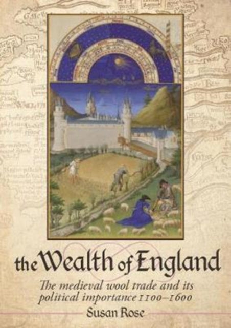 The Wealth of England: The medieval wool trade and its political importance 1100–1600