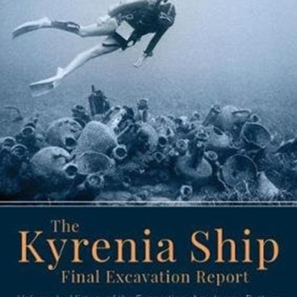 The Kyrenia Ship Final Excavation Report, Volume I: History of the Excavation, Amphoras, Ceramics, Coins and Evidence for Dating