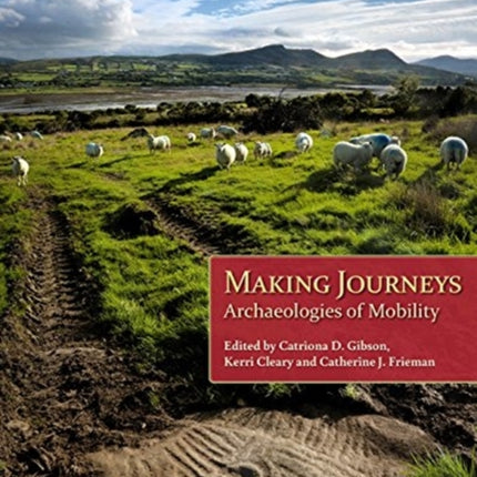 Making Journeys: Archaeologies of Mobility